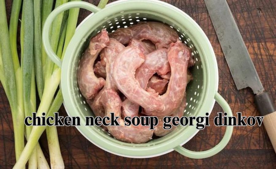 chicken neck soup georgi dinkov