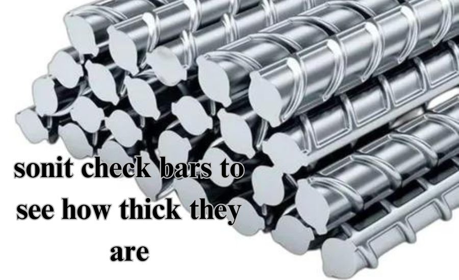 sonit check bars to see how thick they are