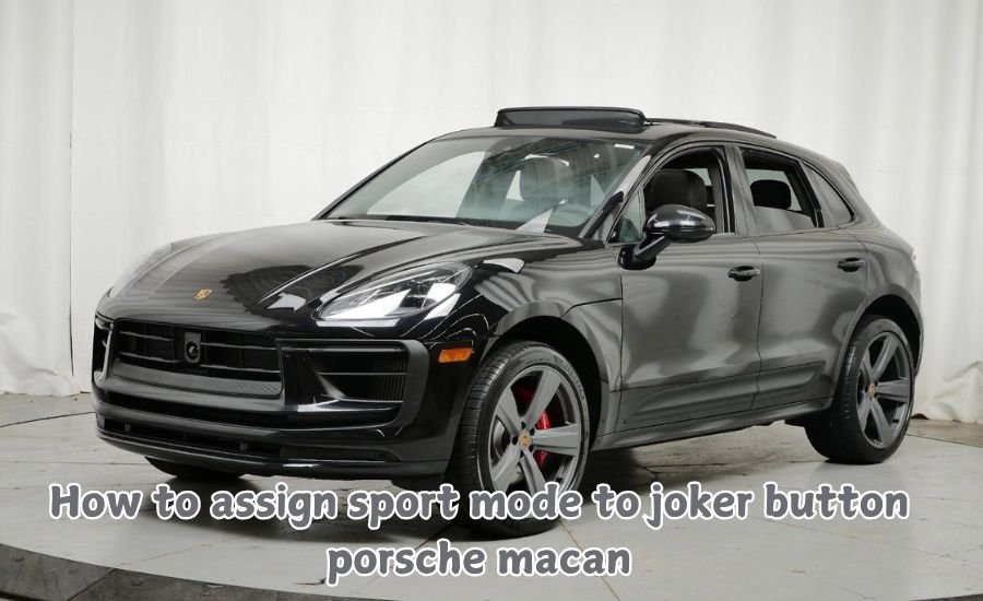 how to assign sport mode to joker button porsche macan