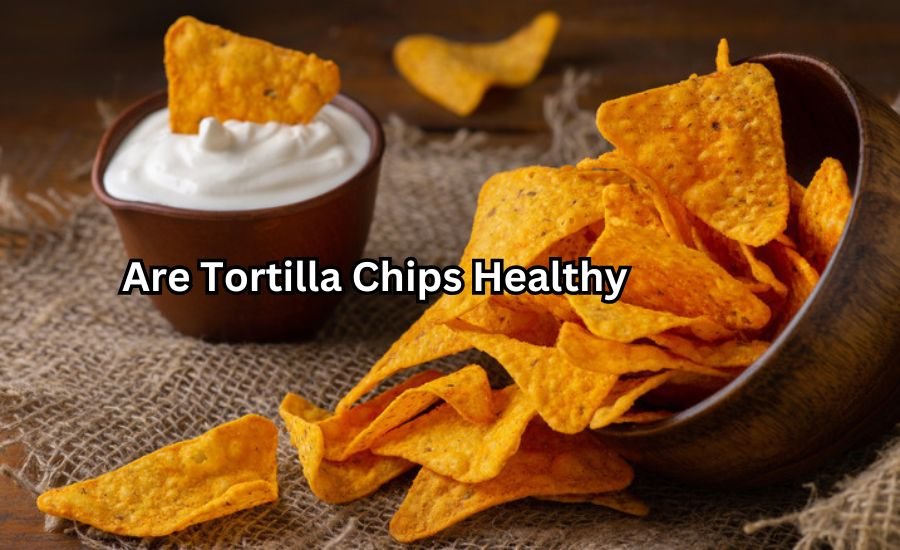 are tortilla chips healthy