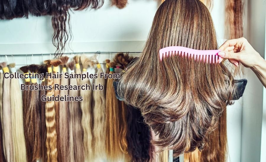 collecting hair samples from brushes research irb guidelines